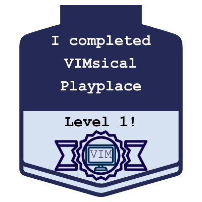 A badge in blue that says "I completed VIMsical Playplace Level 1!" It has a ribbon with a computer on it, the computer monitor spells "VIM".